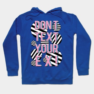 Don’t Text Your Ex! Hoodie